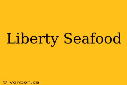 Liberty Seafood