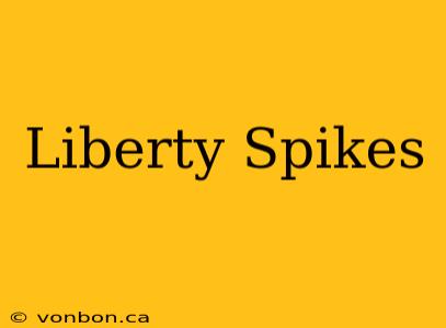 Liberty Spikes