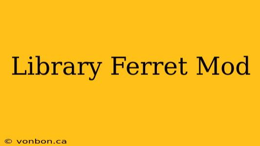 Library Ferret Mod