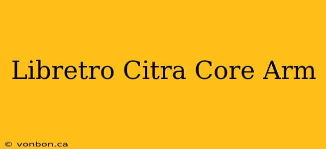 Libretro Citra Core Arm