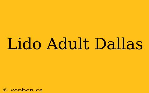 Lido Adult Dallas