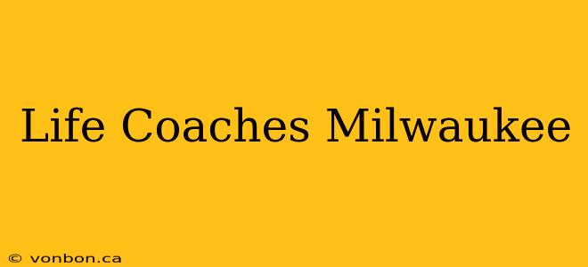 Life Coaches Milwaukee