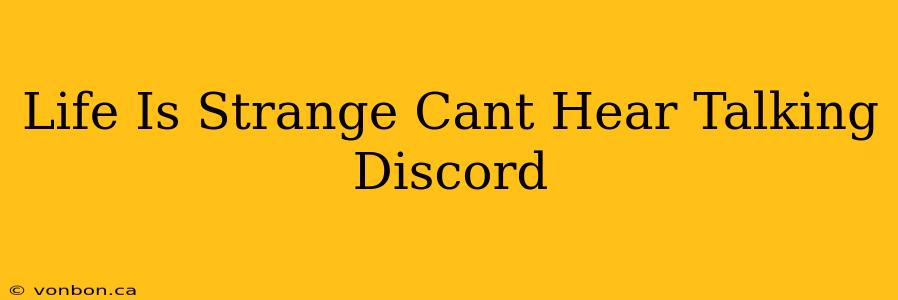 Life Is Strange Cant Hear Talking Discord