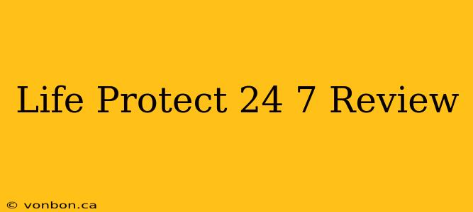 Life Protect 24 7 Review