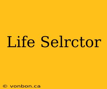 Life Selrctor