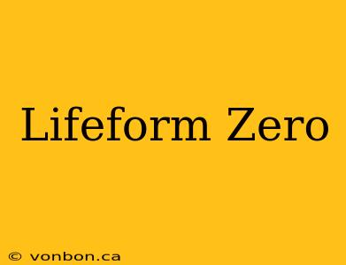 Lifeform Zero