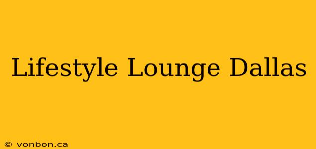 Lifestyle Lounge Dallas