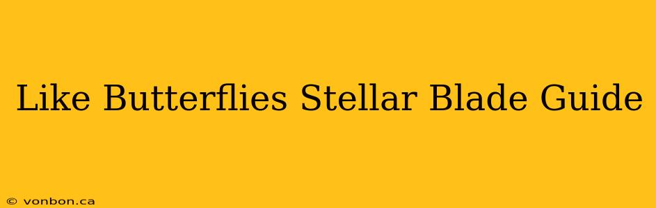 Like Butterflies Stellar Blade Guide