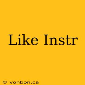 Like Instr