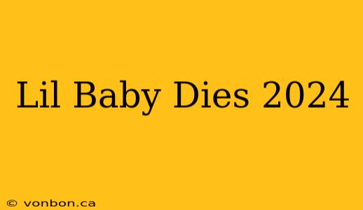 Lil Baby Dies 2024