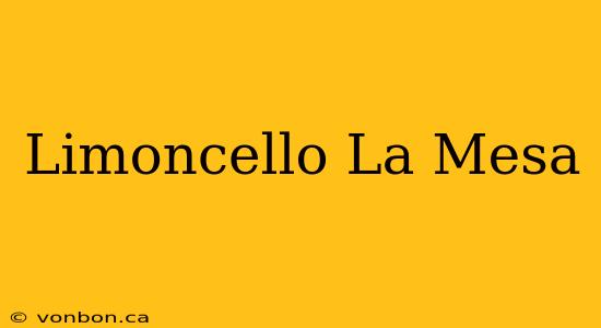 Limoncello La Mesa