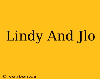 Lindy And Jlo