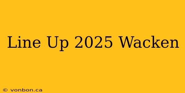 Line Up 2025 Wacken