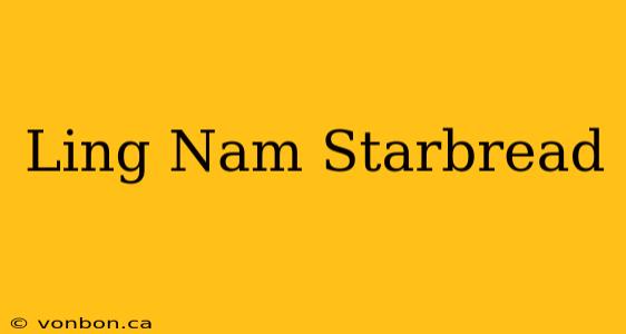 Ling Nam Starbread