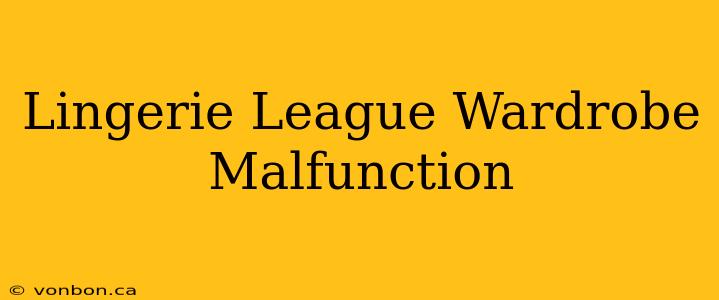 Lingerie League Wardrobe Malfunction