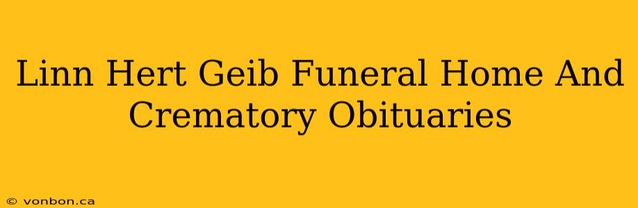 Linn Hert Geib Funeral Home And Crematory Obituaries