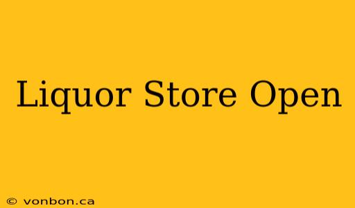 Liquor Store Open