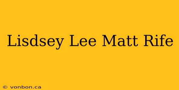 Lisdsey Lee Matt Rife