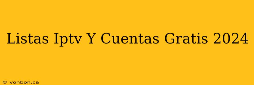 Listas Iptv Y Cuentas Gratis 2024