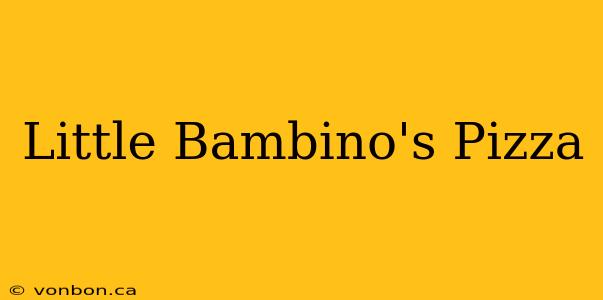 Little Bambino's Pizza