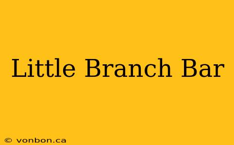 Little Branch Bar