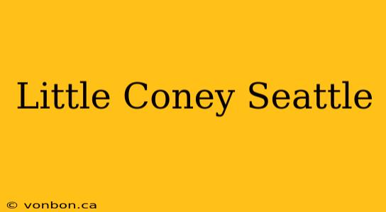 Little Coney Seattle