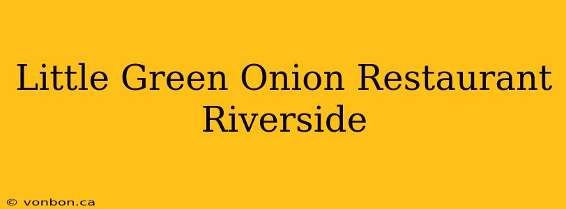 Little Green Onion Restaurant Riverside