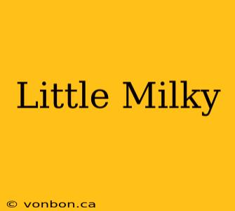 Little Milky