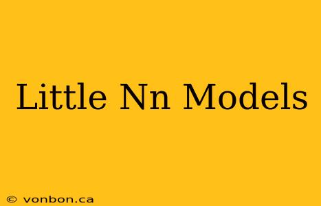 Little Nn Models