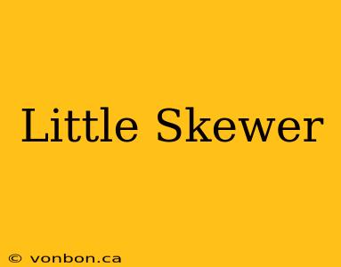 Little Skewer