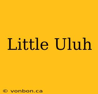 Little Uluh