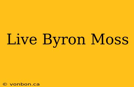 Live Byron Moss