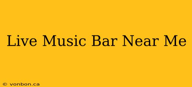 Live Music Bar Near Me