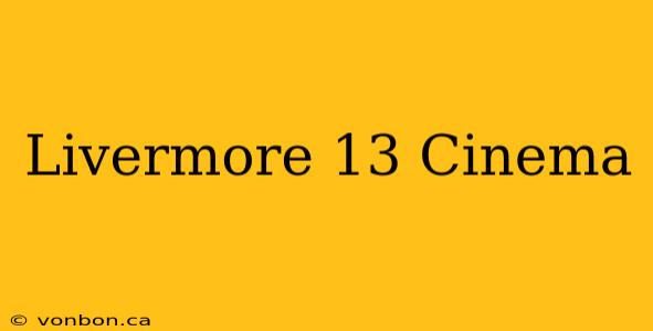 Livermore 13 Cinema