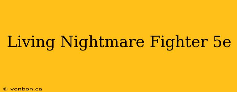 Living Nightmare Fighter 5e