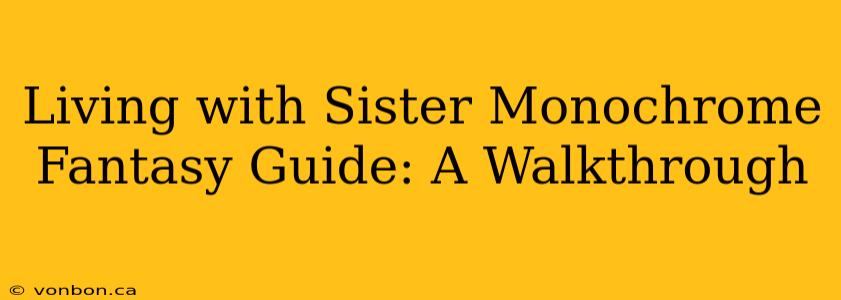 Living with Sister Monochrome Fantasy Guide: A Walkthrough