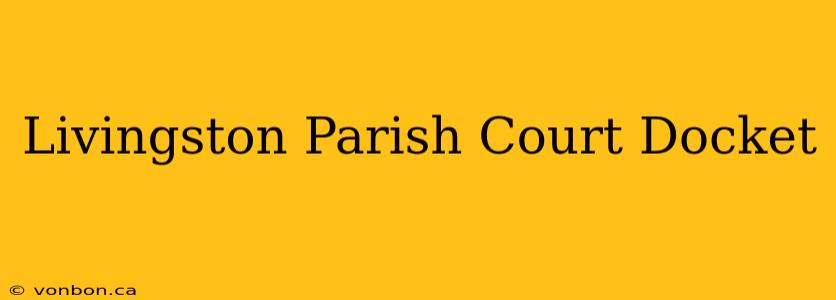 Livingston Parish Court Docket