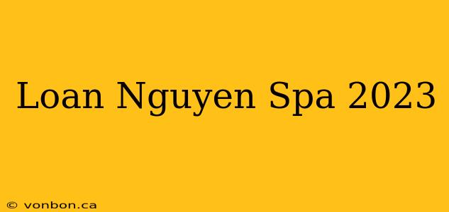 Loan Nguyen Spa 2023