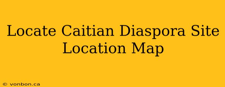 Locate Caitian Diaspora Site Location Map