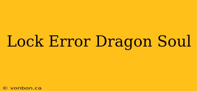 Lock Error Dragon Soul