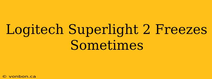 Logitech Superlight 2 Freezes Sometimes