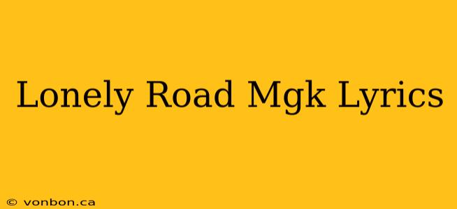 Lonely Road Mgk Lyrics