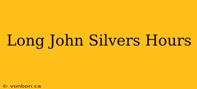 Long John Silvers Hours