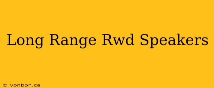 Long Range Rwd Speakers