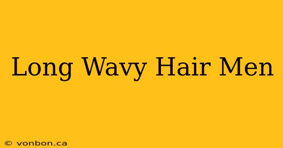 Long Wavy Hair Men