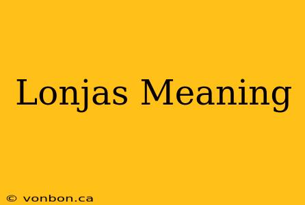 Lonjas Meaning