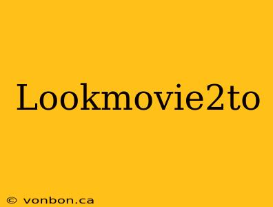 Lookmovie2to