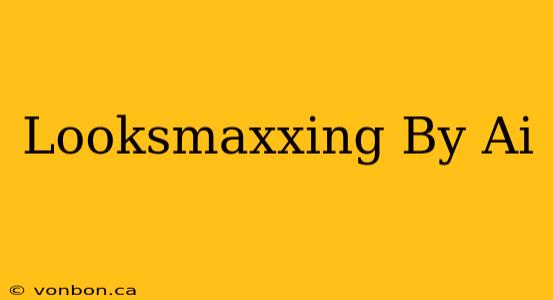 Looksmaxxing By Ai