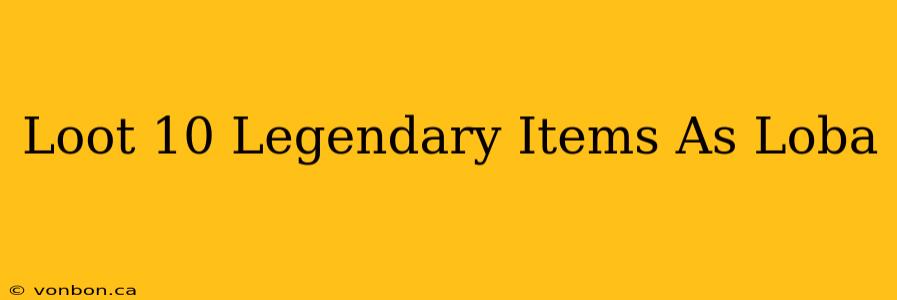 Loot 10 Legendary Items As Loba