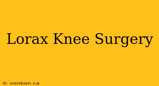 Lorax Knee Surgery